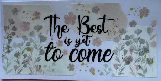 The Best Is Yet To Come